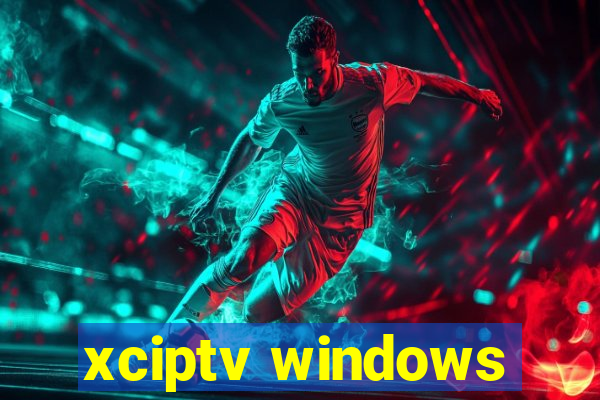 xciptv windows